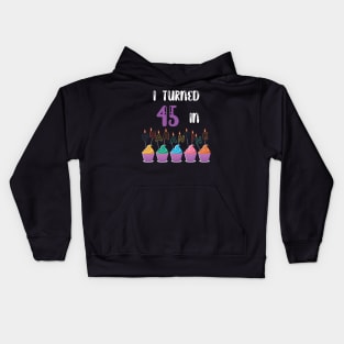 I Turned 45 In Quarantine funny idea birthday t-shirt Kids Hoodie